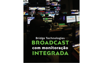 ISM: A nova plataforma  para monitoração broadcast  da Bridge Technologies